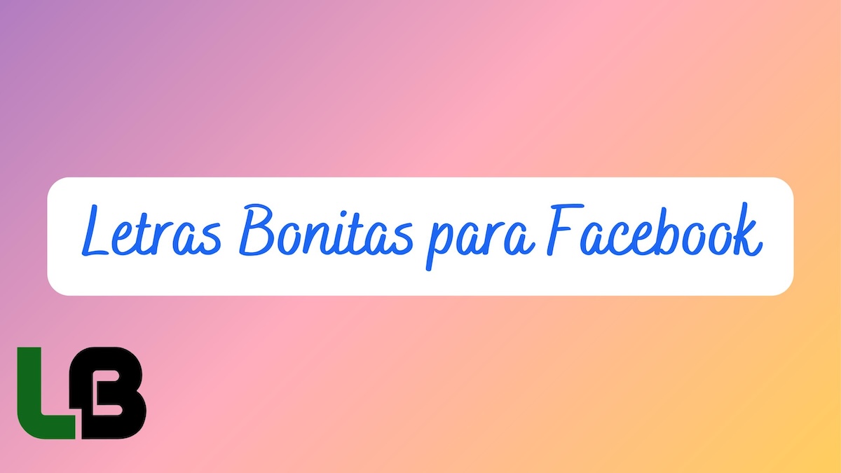 ¡Letras Bonitas para Facebook: Personaliza tus Posts!